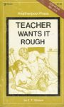 Teacher Wants It Rough by J. T. Watson